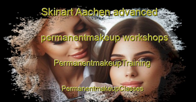 Skinart Aachen advanced permanentmakeup workshops | #PermanentmakeupTraining #PermanentmakeupClasses #SkinartTraining-Germany