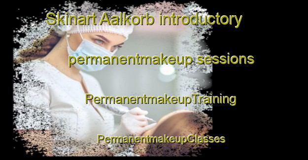 Skinart Aalkorb introductory permanentmakeup sessions | #PermanentmakeupTraining #PermanentmakeupClasses #SkinartTraining-Germany