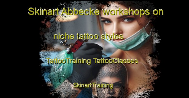 Skinart Abbecke workshops on niche tattoo styles | #TattooTraining #TattooClasses #SkinartTraining-Germany