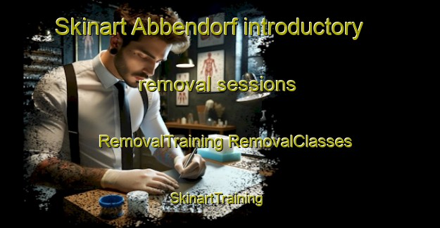 Skinart Abbendorf introductory removal sessions | #RemovalTraining #RemovalClasses #SkinartTraining-Germany