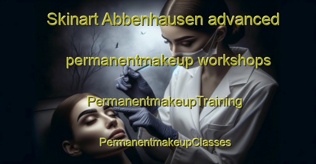 Skinart Abbenhausen advanced permanentmakeup workshops | #PermanentmakeupTraining #PermanentmakeupClasses #SkinartTraining-Germany