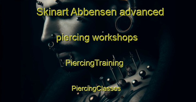 Skinart Abbensen advanced piercing workshops | PiercingTraining | PiercingClasses | SkinartTraining-Germany