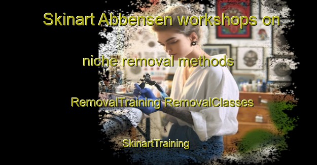 Skinart Abbensen workshops on niche removal methods | #RemovalTraining #RemovalClasses #SkinartTraining-Germany