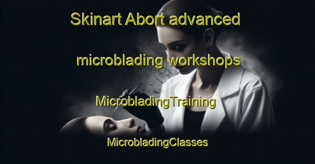 Skinart Abort advanced microblading workshops | #MicrobladingTraining #MicrobladingClasses #SkinartTraining-Germany