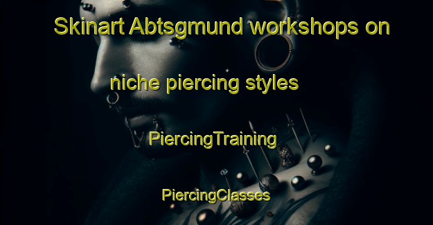 Skinart Abtsgmund workshops on niche piercing styles | #PiercingTraining #PiercingClasses #SkinartTraining-Germany