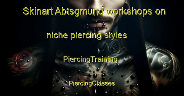 Skinart Abtsgmund workshops on niche piercing styles | #PiercingTraining #PiercingClasses #SkinartTraining-Germany