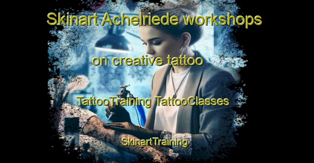 Skinart Achelriede workshops on creative tattoo | #TattooTraining #TattooClasses #SkinartTraining-Germany