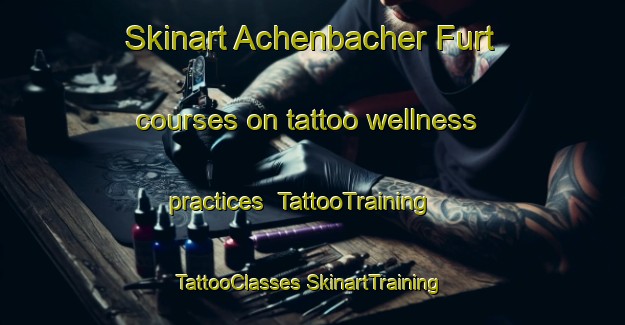 Skinart Achenbacher Furt courses on tattoo wellness practices | #TattooTraining #TattooClasses #SkinartTraining-Germany