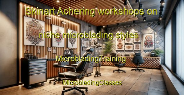 Skinart Achering workshops on niche microblading styles | #MicrobladingTraining #MicrobladingClasses #SkinartTraining-Germany