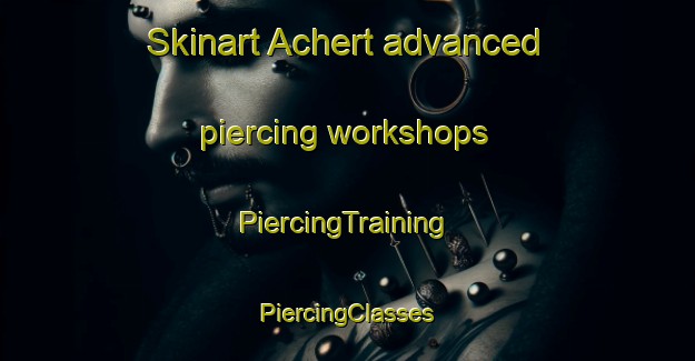 Skinart Achert advanced piercing workshops | #PiercingTraining #PiercingClasses #SkinartTraining-Germany