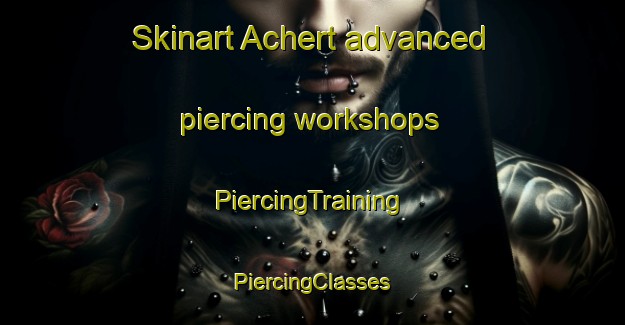 Skinart Achert advanced piercing workshops | #PiercingTraining #PiercingClasses #SkinartTraining-Germany