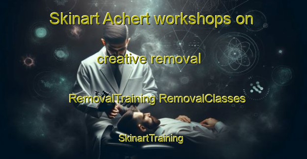 Skinart Achert workshops on creative removal | #RemovalTraining #RemovalClasses #SkinartTraining-Germany