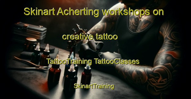 Skinart Acherting workshops on creative tattoo | #TattooTraining #TattooClasses #SkinartTraining-Germany