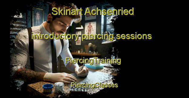 Skinart Achsenried introductory piercing sessions | #PiercingTraining #PiercingClasses #SkinartTraining-Germany