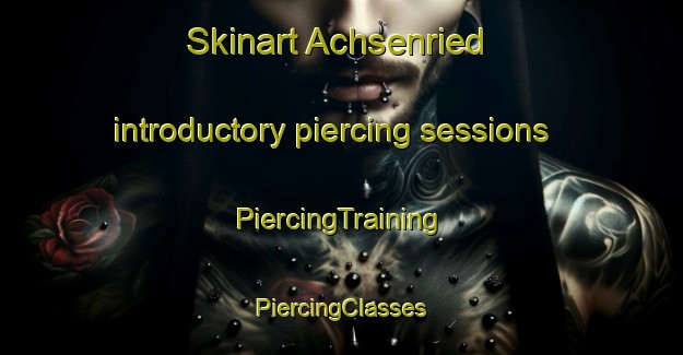 Skinart Achsenried introductory piercing sessions | #PiercingTraining #PiercingClasses #SkinartTraining-Germany