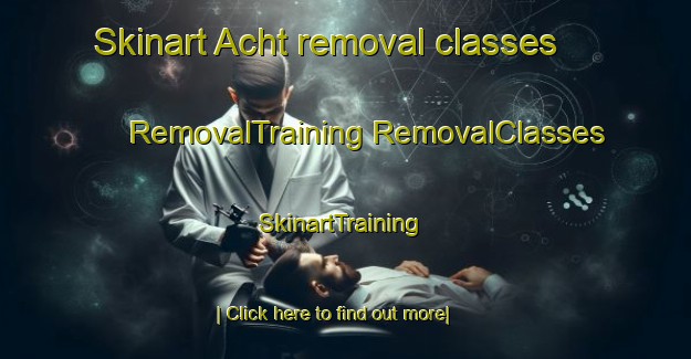 Skinart Acht removal classes | #RemovalTraining #RemovalClasses #SkinartTraining-Germany