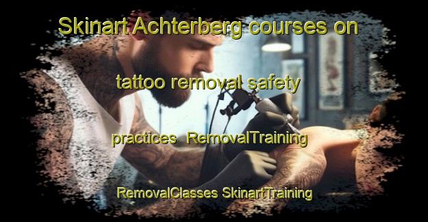 Skinart Achterberg courses on tattoo removal safety practices | #RemovalTraining #RemovalClasses #SkinartTraining-Germany