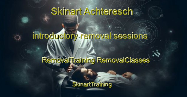 Skinart Achteresch introductory removal sessions | #RemovalTraining #RemovalClasses #SkinartTraining-Germany