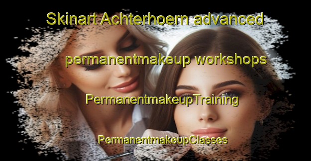 Skinart Achterhoern advanced permanentmakeup workshops | #PermanentmakeupTraining #PermanentmakeupClasses #SkinartTraining-Germany