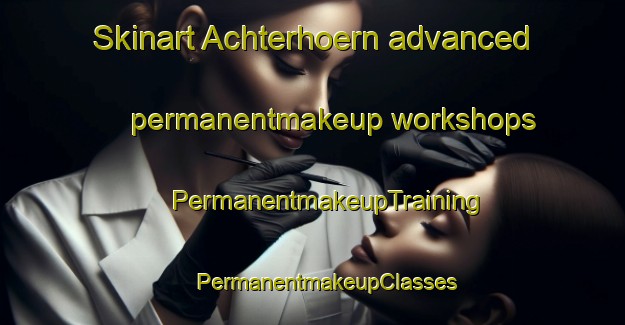 Skinart Achterhoern advanced permanentmakeup workshops | #PermanentmakeupTraining #PermanentmakeupClasses #SkinartTraining-Germany