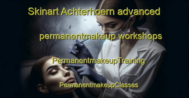 Skinart Achterhoern advanced permanentmakeup workshops | #PermanentmakeupTraining #PermanentmakeupClasses #SkinartTraining-Germany