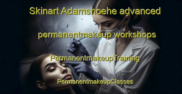 Skinart Adamshoehe advanced permanentmakeup workshops | #PermanentmakeupTraining #PermanentmakeupClasses #SkinartTraining-Germany