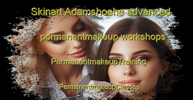 Skinart Adamshoehe advanced permanentmakeup workshops | PermanentmakeupTraining | PermanentmakeupClasses | SkinartTraining-Germany