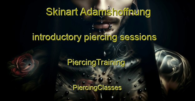 Skinart Adamshoffnung introductory piercing sessions | #PiercingTraining #PiercingClasses #SkinartTraining-Germany