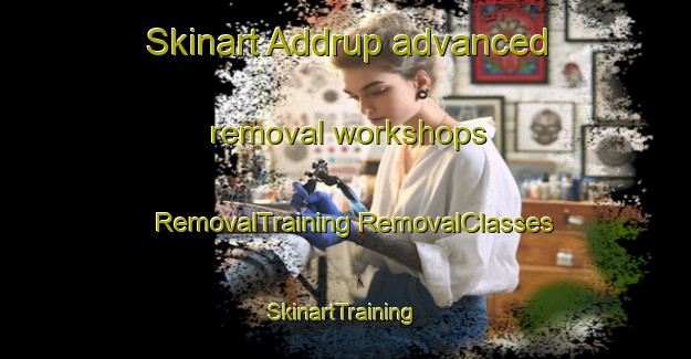 Skinart Addrup advanced removal workshops | #RemovalTraining #RemovalClasses #SkinartTraining-Germany