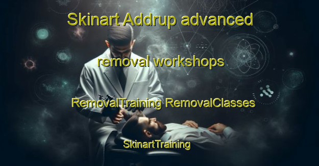 Skinart Addrup advanced removal workshops | #RemovalTraining #RemovalClasses #SkinartTraining-Germany