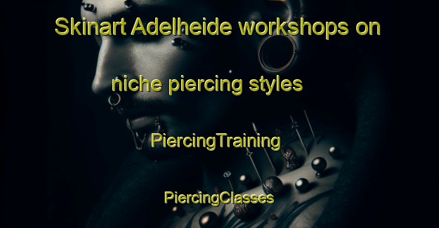 Skinart Adelheide workshops on niche piercing styles | #PiercingTraining #PiercingClasses #SkinartTraining-Germany