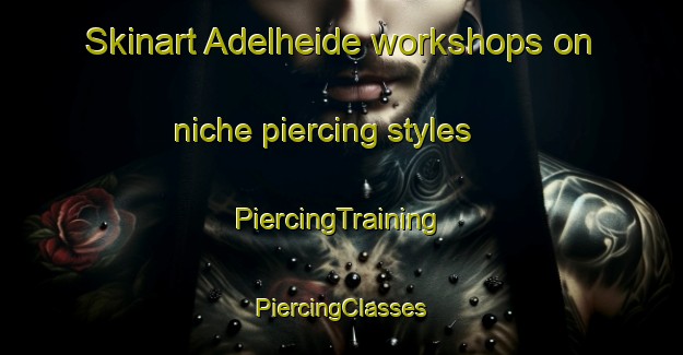 Skinart Adelheide workshops on niche piercing styles | #PiercingTraining #PiercingClasses #SkinartTraining-Germany