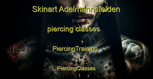 Skinart Adelmannsfelden piercing classes | #PiercingTraining #PiercingClasses #SkinartTraining-Germany