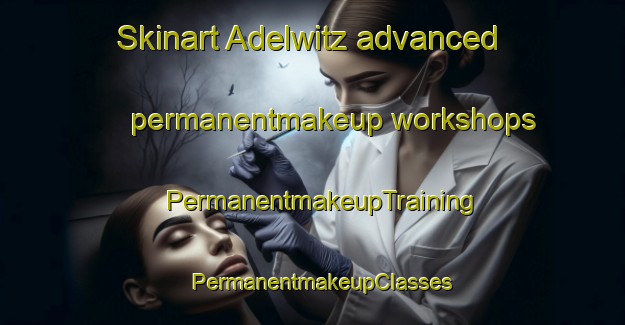 Skinart Adelwitz advanced permanentmakeup workshops | PermanentmakeupTraining | PermanentmakeupClasses | SkinartTraining-Germany