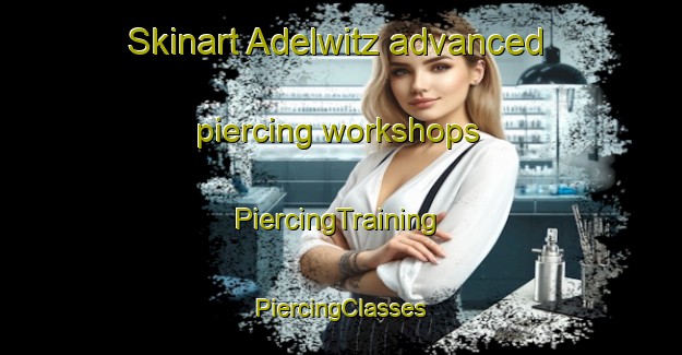 Skinart Adelwitz advanced piercing workshops | #PiercingTraining #PiercingClasses #SkinartTraining-Germany