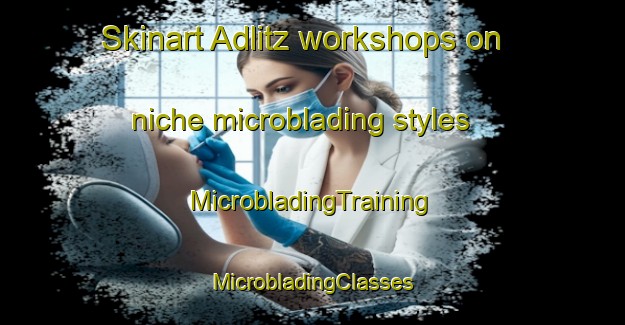 Skinart Adlitz workshops on niche microblading styles | #MicrobladingTraining #MicrobladingClasses #SkinartTraining-Germany