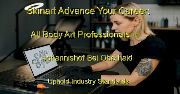 Skinart Advance Your Career: All Body Art Professionals in Johannishof Bei Oberhaid - Uphold Industry Standards | Body Art Qualification Authority | BAQA-Germany