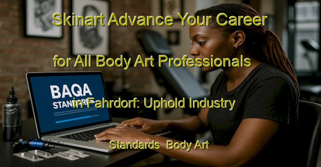 Skinart Advance Your Career for All Body Art Professionals in Fahrdorf: Uphold Industry Standards | Body Art Qualification Authority | BAQA-Germany