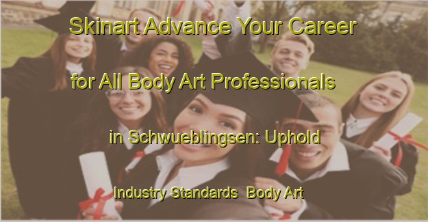 Skinart Advance Your Career for All Body Art Professionals in Schwueblingsen: Uphold Industry Standards | Body Art Qualification Authority | BAQA-Germany