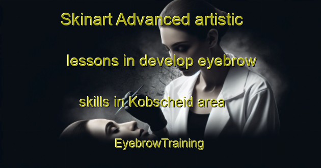 Skinart Advanced artistic lessons in develop eyebrow skills in Kobscheid area | EyebrowTraining | EyebrowClasses | SkinartTraining-Germany