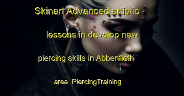 Skinart Advanced artistic lessons in develop new piercing skills in Abbenfleth area | PiercingTraining | PiercingClasses | SkinartTraining-Germany