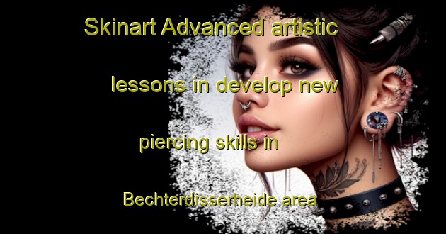 Skinart Advanced artistic lessons in develop new piercing skills in Bechterdisserheide area | PiercingTraining | PiercingClasses | SkinartTraining-Germany