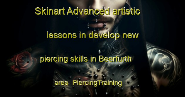 Skinart Advanced artistic lessons in develop new piercing skills in Beerfurth area | PiercingTraining | PiercingClasses | SkinartTraining-Germany