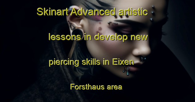 Skinart Advanced artistic lessons in develop new piercing skills in Eixen Forsthaus area | PiercingTraining | PiercingClasses | SkinartTraining-Germany