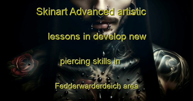 Skinart Advanced artistic lessons in develop new piercing skills in Fedderwarderdeich area | PiercingTraining | PiercingClasses | SkinartTraining-Germany