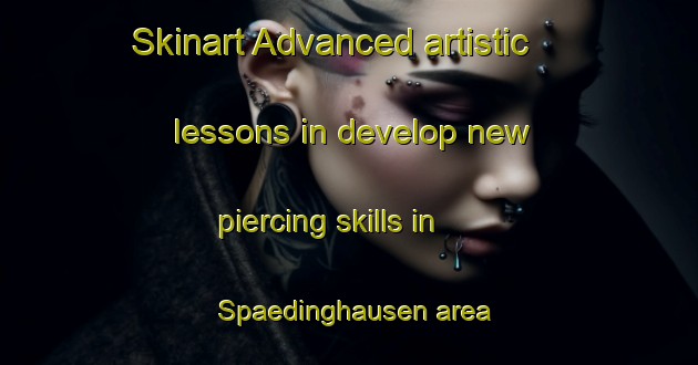 Skinart Advanced artistic lessons in develop new piercing skills in Spaedinghausen area | PiercingTraining | PiercingClasses | SkinartTraining-Germany
