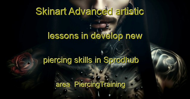 Skinart Advanced artistic lessons in develop new piercing skills in Sprodhub area | PiercingTraining | PiercingClasses | SkinartTraining-Germany