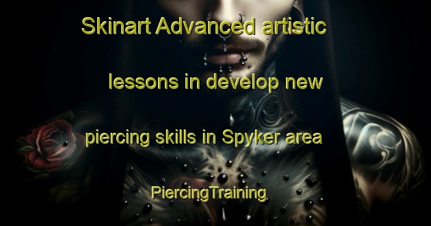 Skinart Advanced artistic lessons in develop new piercing skills in Spyker area | PiercingTraining | PiercingClasses | SkinartTraining-Germany