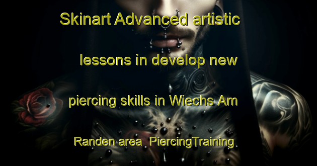 Skinart Advanced artistic lessons in develop new piercing skills in Wiechs Am Randen area | PiercingTraining | PiercingClasses | SkinartTraining-Germany