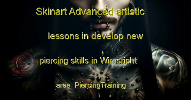 Skinart Advanced artistic lessons in develop new piercing skills in Wirnsricht area | PiercingTraining | PiercingClasses | SkinartTraining-Germany